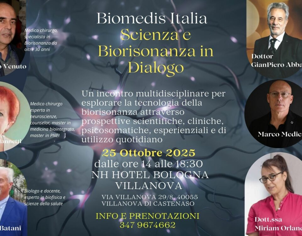Biomedis Italia – Scienza e Biorisonanza in Dialogo Un incontro multidisciplinare per esplorare la tecnologia della biorisonanza attraverso prospettive scientifiche, cliniche, psicosomatiche, esperienziali e di utilizzo quotidiano.